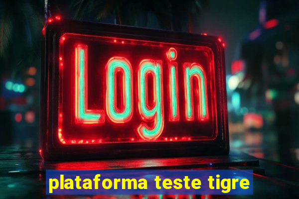 plataforma teste tigre